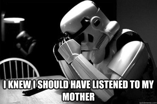  I knew i should have listened to my mother  Star Wars Problems