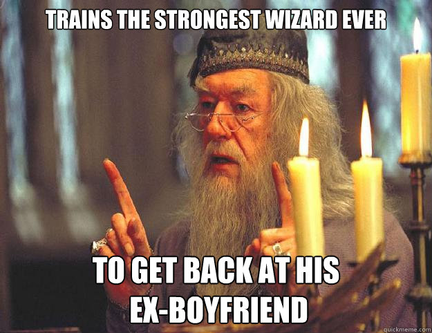 Trains the strongest wizard ever to get back at his       
 ex-boyfriend  Dumbledore