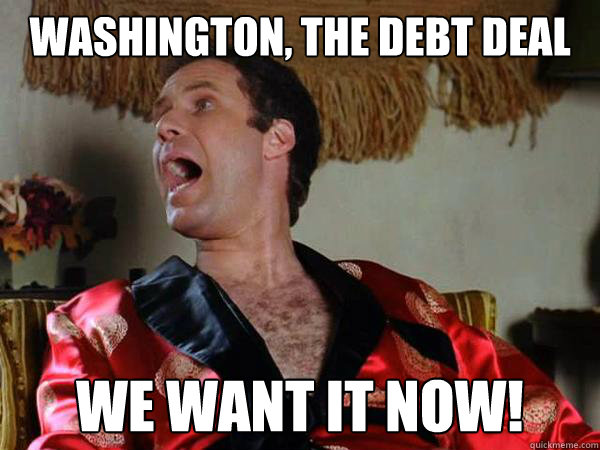 Washington, the Debt Deal We Want it Now!  