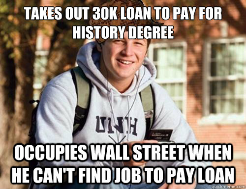 takes out 30k loan to pay for history degree occupies wall street when he can't find job to pay loan  College Freshman