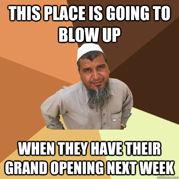 This place is going to blow up when they have their grand opening next week  Ordinary Muslim Man