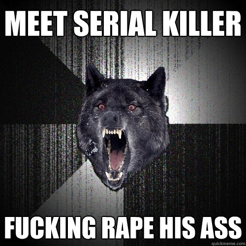 Meet serial killer fucking rape his ass  Insanity Wolf