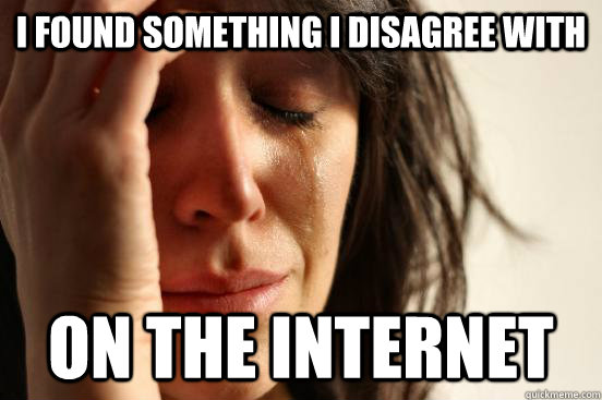 I found something I disagree with On the internet  First World Problems