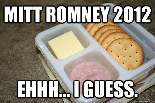 Mitt Romney 2012 Ehhh... I guess.  