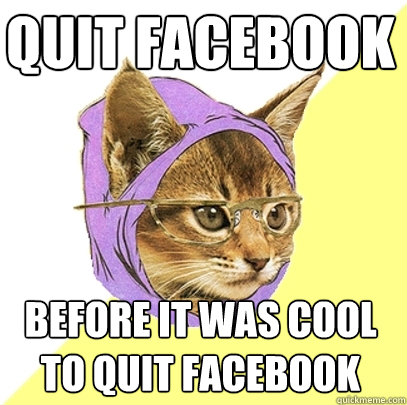 quit facebook before it was cool to quit facebook  Hipster Kitty