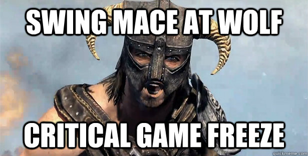 Swing mace at wolf critical game freeze  Skyrim time wasting