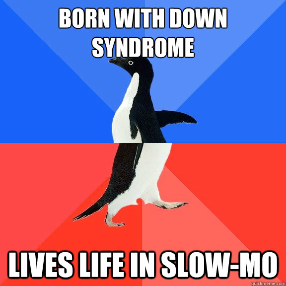 Born with Down Syndrome Lives life in slow-mo  Socially Awkward Awesome Penguin