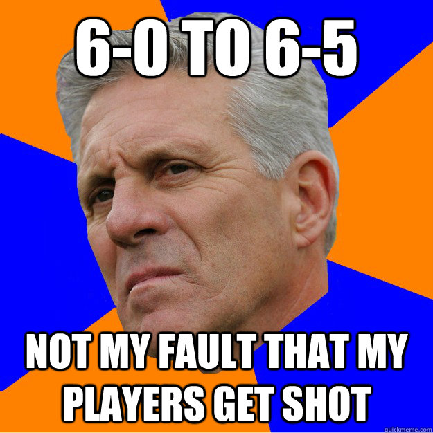 6-0 to 6-5 Not my fault that my players get shot  Uninformed Zook