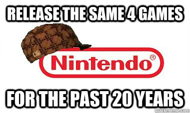 Release the same 4 games For the past 20 years  Scumbag Nintendo