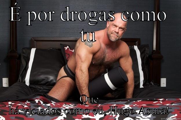 É POR DROGAS COMO TU QUE HÁ VICIADOS COMO EU, HUGO ASURA! Gorilla Man