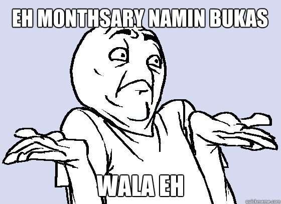eh monthsary namin bukas WALA EH  Wala Eh