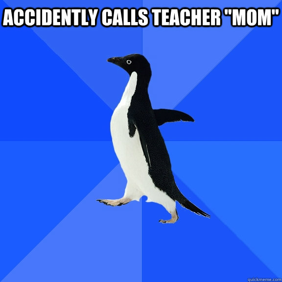 accidently calls teacher 