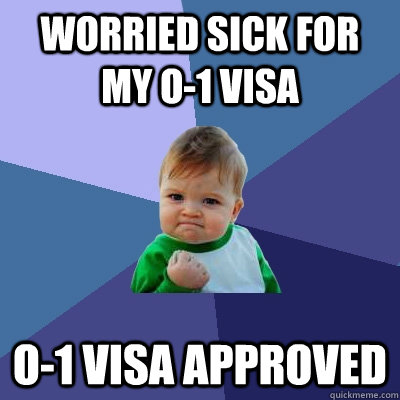 WORRIED SICK FOR MY O-1 VISA O-1 VISA APPROVED  Success Kid