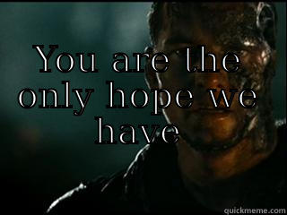                        YOU ARE THE ONLY HOPE WE HAVE  Misc