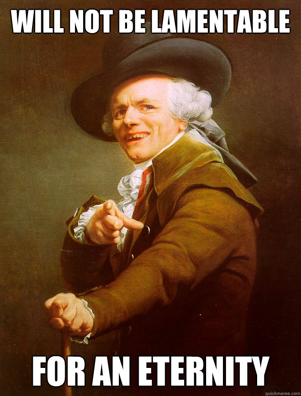 Will not be Lamentable  For an eternity  Joseph Ducreux