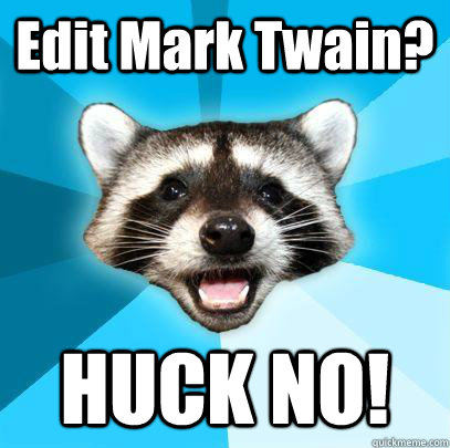 Edit Mark Twain? HUCK NO!  