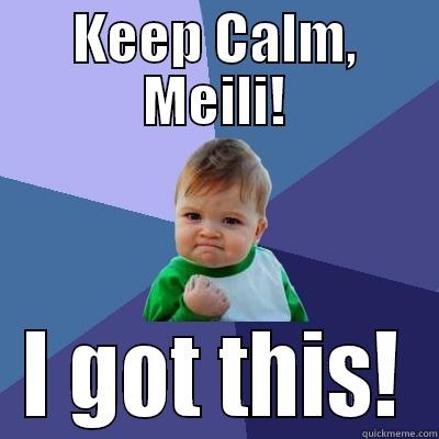 KEEP CALM, MEILI! I GOT THIS! Success Kid