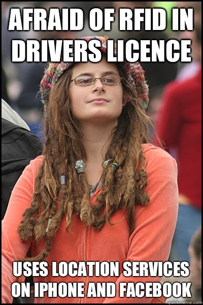 Afraid of RFID in drivers licence Uses location services on iPhone and Facebook  College Liberal