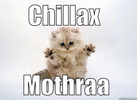 CHILLAX  MOTHRAA Misc