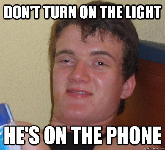 don't turn on the light he's on the phone - don't turn on the light he's on the phone  Misc