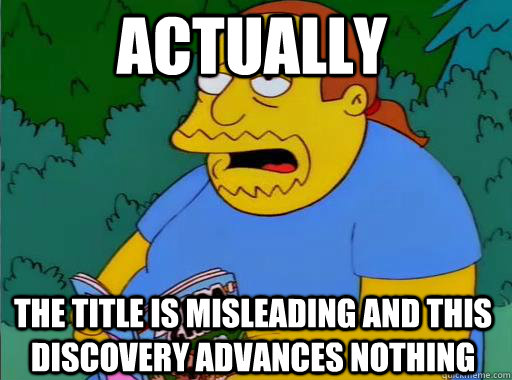 actually the title is misleading and this discovery advances nothing - actually the title is misleading and this discovery advances nothing  Comic Book Guy