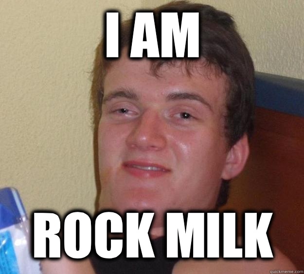 I am Rock milk  10 Guy