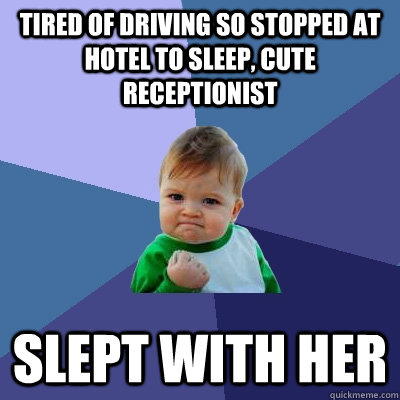 TIRED OF DRIVING SO STOPPED AT HOTEL TO SLEEP, CUTE RECEPTIONIST SLEPT WITH HER  Success Kid