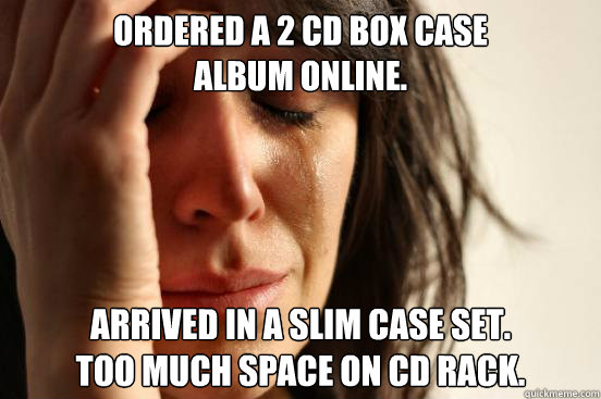 Ordered a 2 CD box case 
album online. arrived in a slim case set. 
too much space on CD rack.  First World Problems