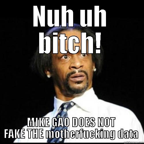NUH UH BITCH! MIKE GAO DOES NOT FAKE THE MOTHERFUCKING DATA Misc