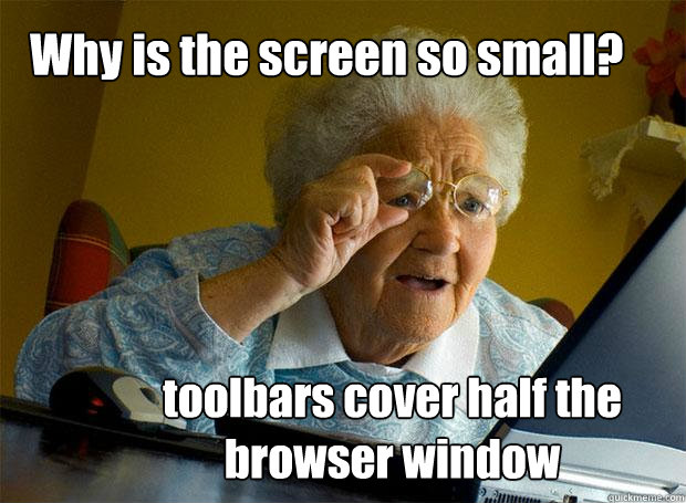 Why is the screen so small? toolbars cover half the browser window  Grandma finds the Internet