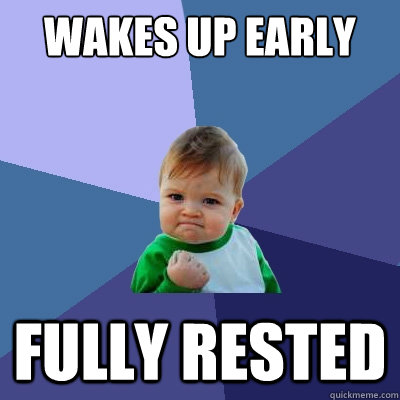 Wakes up early Fully rested - Wakes up early Fully rested  Success Kid