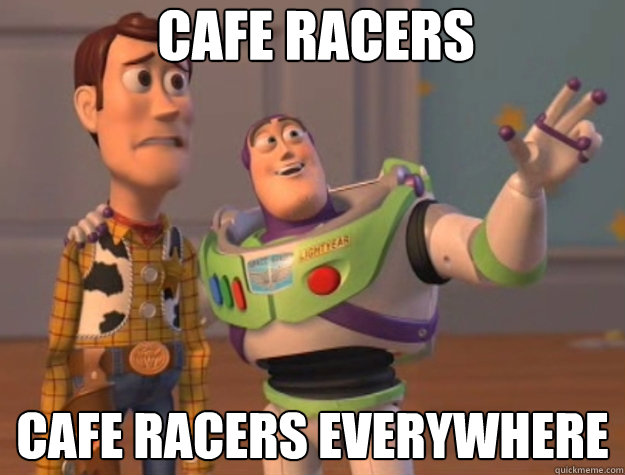 Cafe Racers Cafe Racers everywhere  