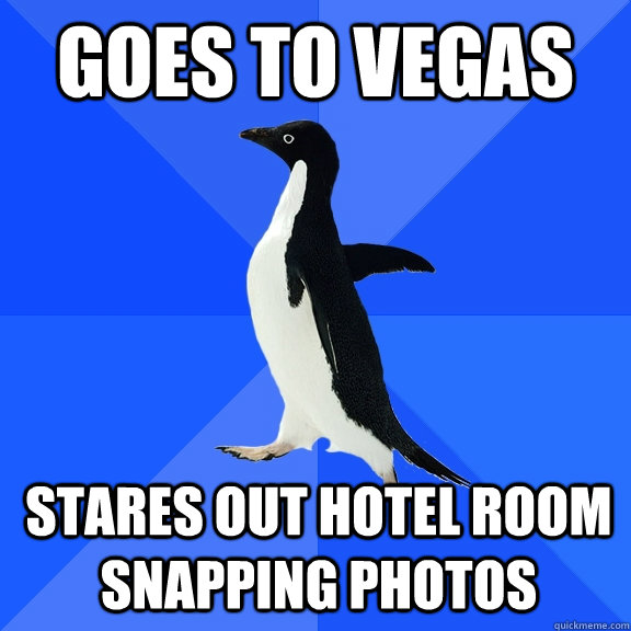 Goes to vegas stares out hotel room snapping photos  Socially Awkward Penguin