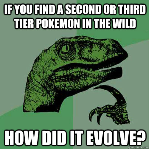 If you find a second or third tier Pokemon in the wild How did it evolve? - If you find a second or third tier Pokemon in the wild How did it evolve?  Philosoraptor