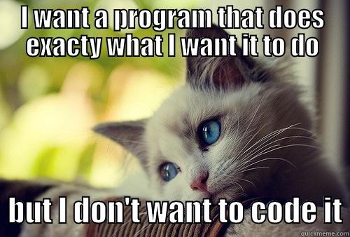 coding cat - I WANT A PROGRAM THAT DOES EXACTY WHAT I WANT IT TO DO   BUT I DON'T WANT TO CODE IT First World Cat Problems