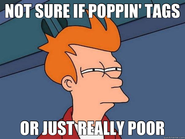 NOT SURE IF POPPIN' TAGS OR JUST REALLY POOR  Futurama Fry