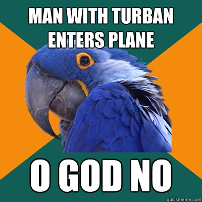 Man with Turban enters plane O god no  Paranoid Parrot