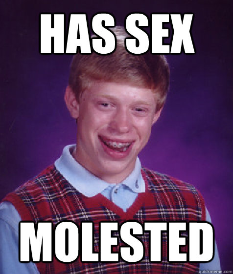 has sex  molested - has sex  molested  Bad Luck Brian