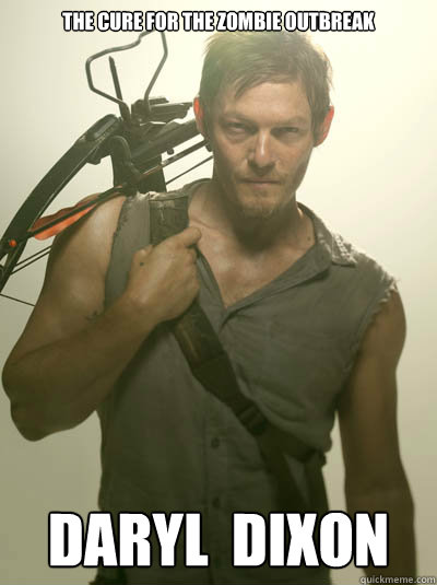 the cure for the zombie outbreak Daryl  Dixon  Daryl Walking Dead