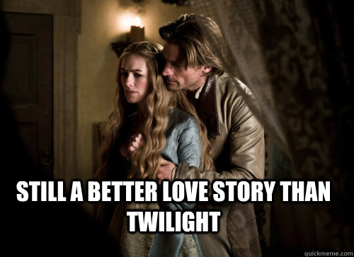  Still a better love story than Twilight  Jaime and Cersei Lannister