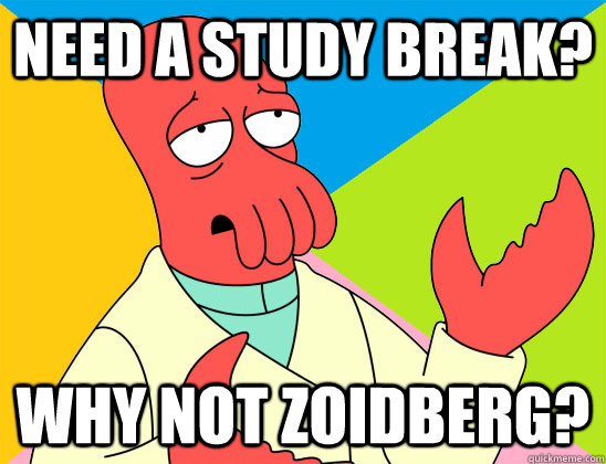 need a study break? why not zoidberg? - need a study break? why not zoidberg?  Misc