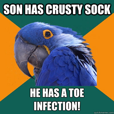son has crusty sock he has a toe 
infection!  Paranoid Parrot