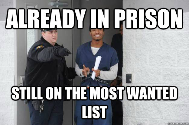 Already in prison Still on the most wanted list  Ridiculously Photogenic Prisoner