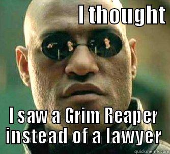 LAW STUDENT V GRIM REAPER -                    I THOUGHT  I SAW A GRIM REAPER INSTEAD OF A LAWYER Matrix Morpheus