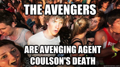the avengers are avenging agent Coulson's death  Sudden Clarity Clarence