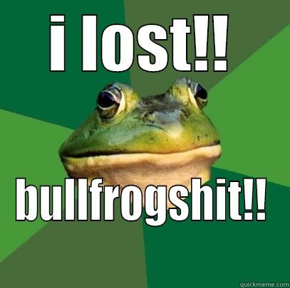 I LOST!! BULLFROGSHIT!! Foul Bachelor Frog