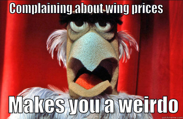 COMPLAINING ABOUT WING PRICES        MAKES YOU A WEIRDO Misc