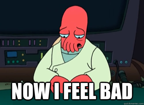  Now I feel bad -  Now I feel bad  sad zoidberg