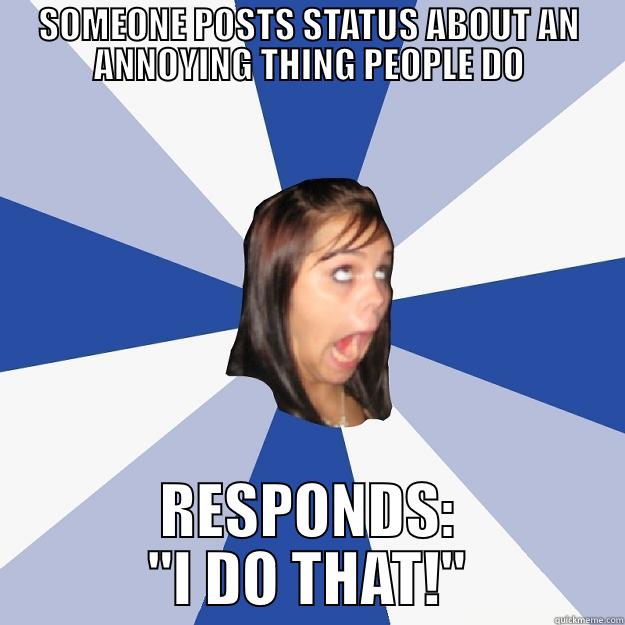 SOMEONE POSTS STATUS ABOUT AN ANNOYING THING PEOPLE DO RESPONDS: 