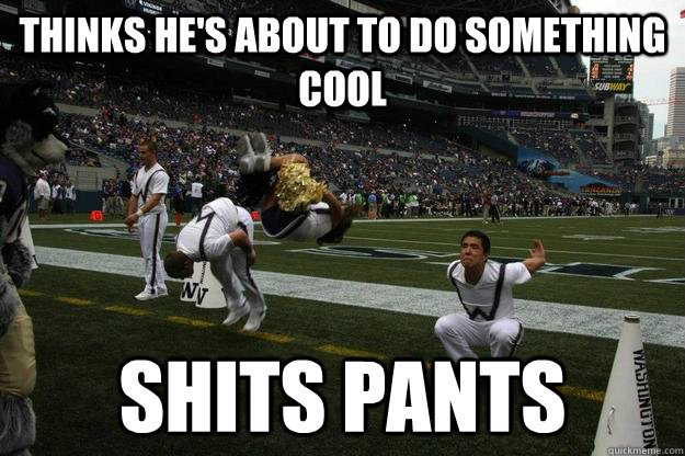 Thinks he's about to do something cool Shits pants - Thinks he's about to do something cool Shits pants  Misc